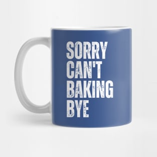 Sorry Can't Baking Bye Mug